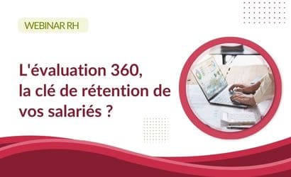 Webinar : évaluation 360 la clé de rétention des salariés